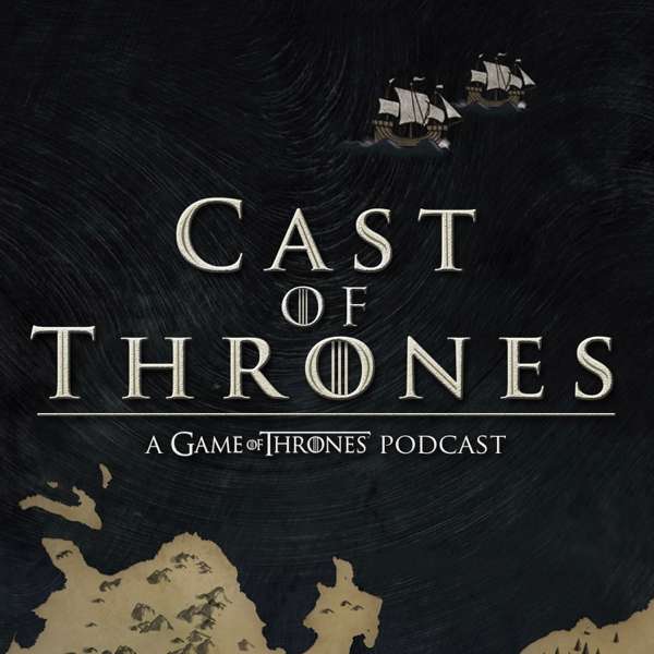 Cast of Thrones – The Game of Thrones Podcast