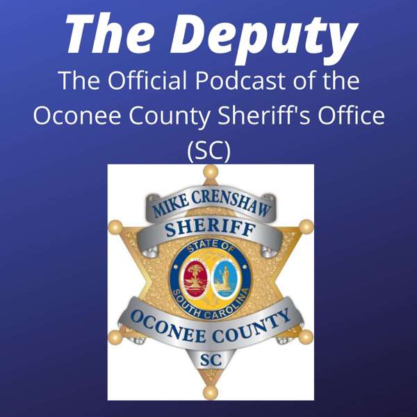 The Deputy: The Official Oconee County Sheriff’s Office (SC) Podcast