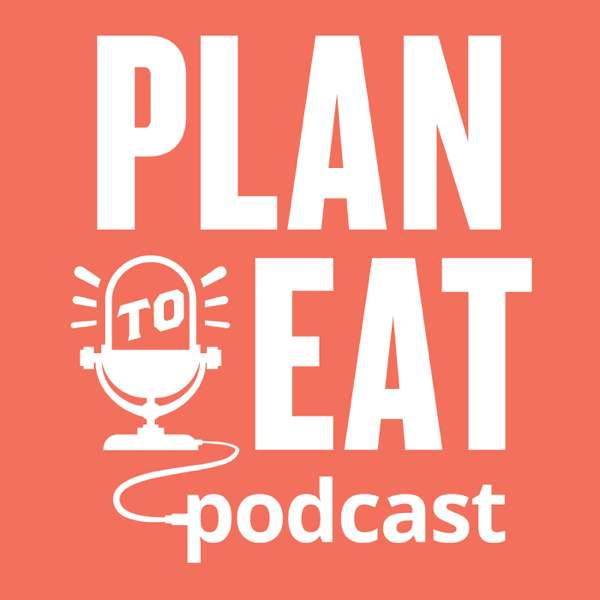 The Plan to Eat Podcast