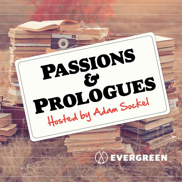 Passions & Prologues – Evergreen Podcasts