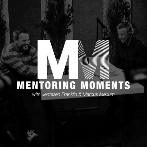Mentoring Moments with Jentezen Franklin and Marcus Mecum