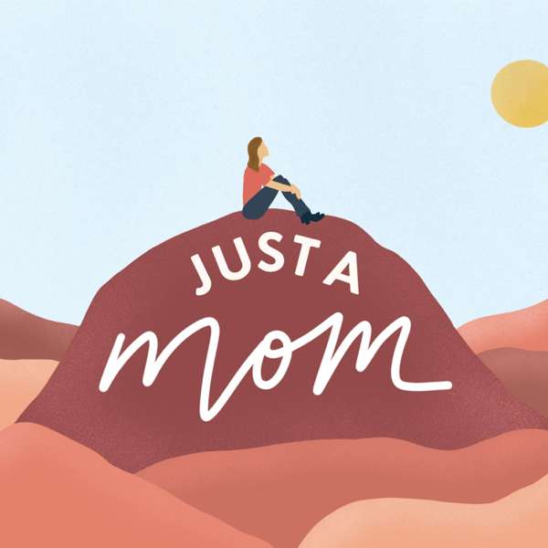The Just A Mom Podcast
