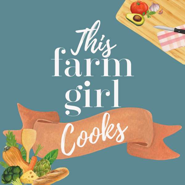 This Farm Girl Cooks Podcast