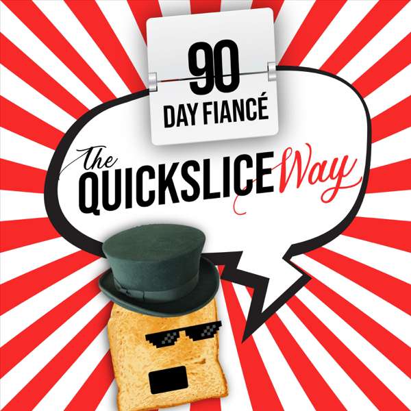 90 Day Fiance TheQuickSlice Way