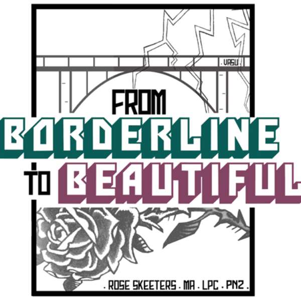 From Borderline to Beautiful: Hope & Help for BPD with Rose Skeeters, MA, LPC, PN2