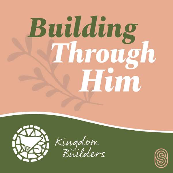 Building Through Him – Kingdom Builders – Spoke Street