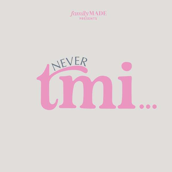 Never TMI