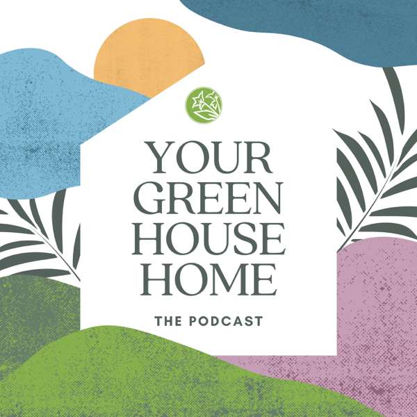 Your Greenhouse Home – the Podcast
