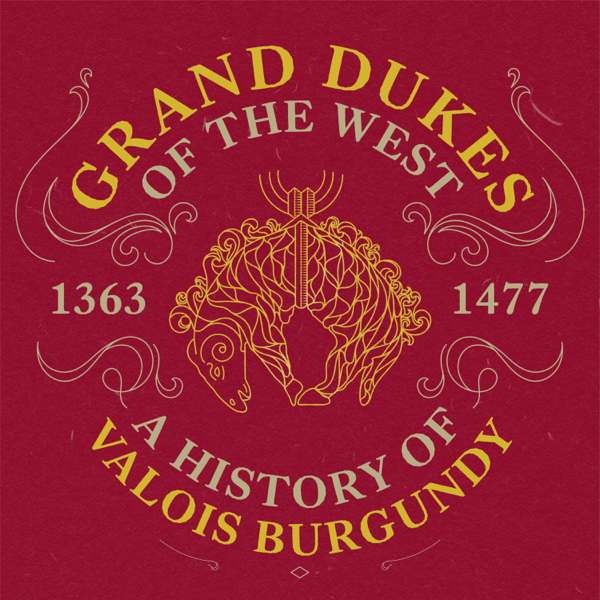 Grand Dukes of the West: A History of Valois Burgundy
