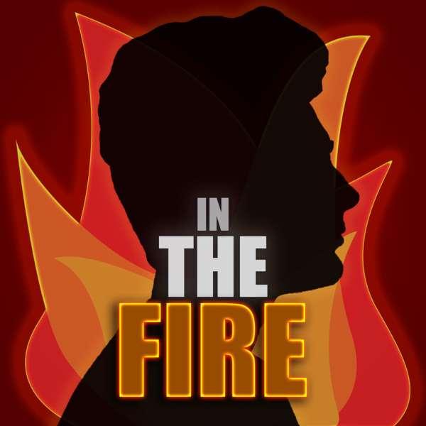 In The Fire Podcast