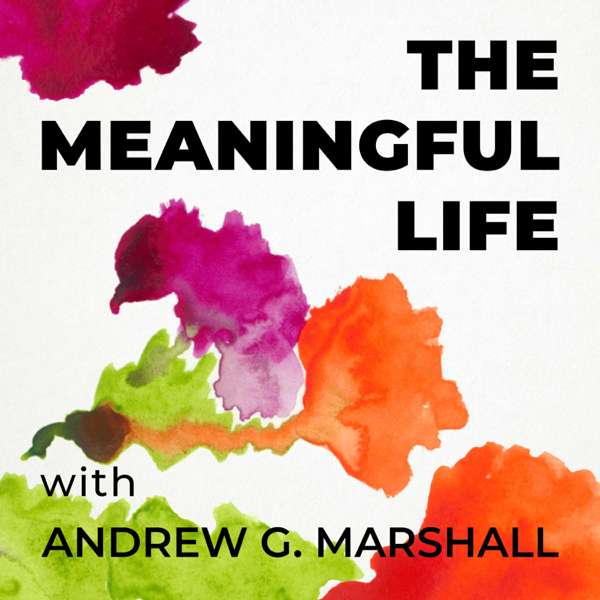 The Meaningful Life with Andrew G. Marshall