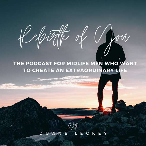 Rebirth of You Podcast for Midlife Men