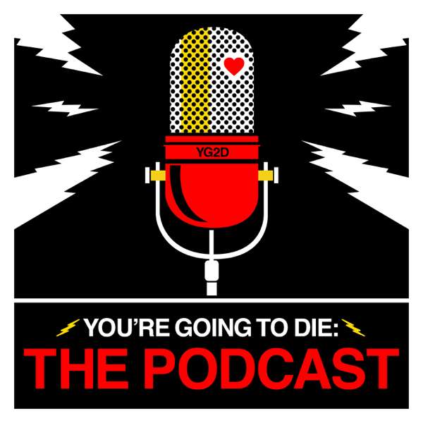 You’re Going to Die: The Podcast