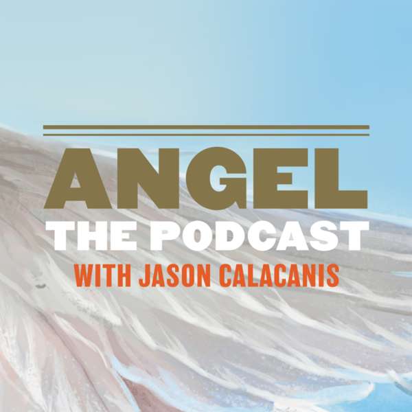 Angel | hosted by Jason Calacanis – Jason Calacanis