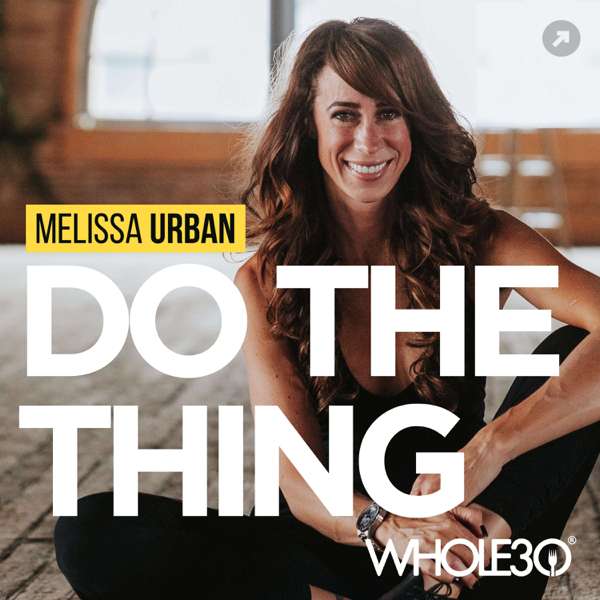 Do The Thing, with Whole30’s Melissa Urban