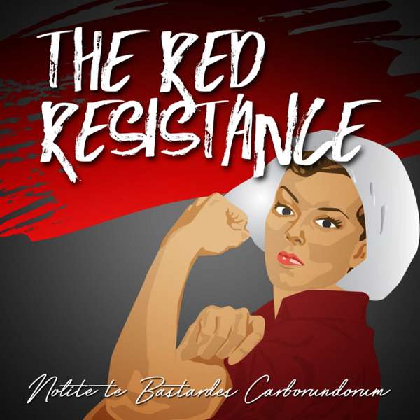The Red Resistance: A Handmaid’s Tale Podcast