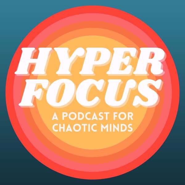 HYPERFOCUS: A Podcast for Chaotic Minds