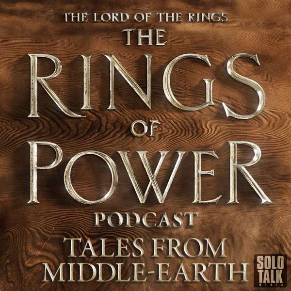 The Lord Of The Rings: The Rings Of Power Podcast – Tales From Middle Earth