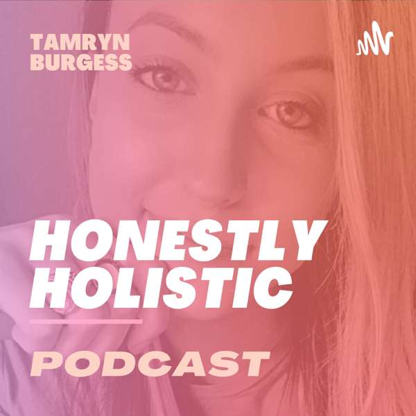 Honestly Holistic Podcast with Tamryn Burgess