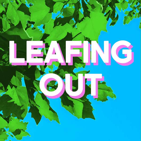 Leafing Out – a podcast about gardening