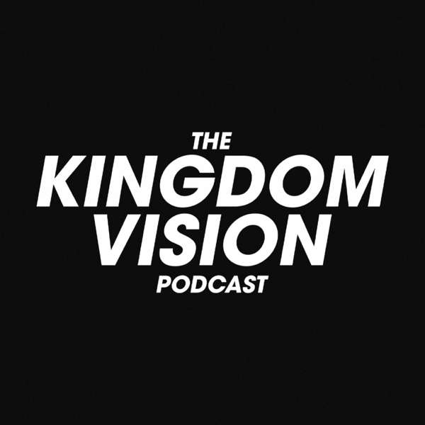 The Kingdom Vision Podcast
