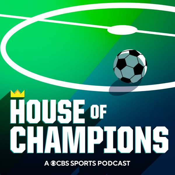 House of Champions: A CBS Soccer Podcast