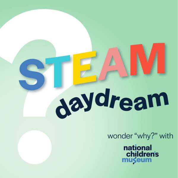 STEAM Daydream with National Children’s Museum