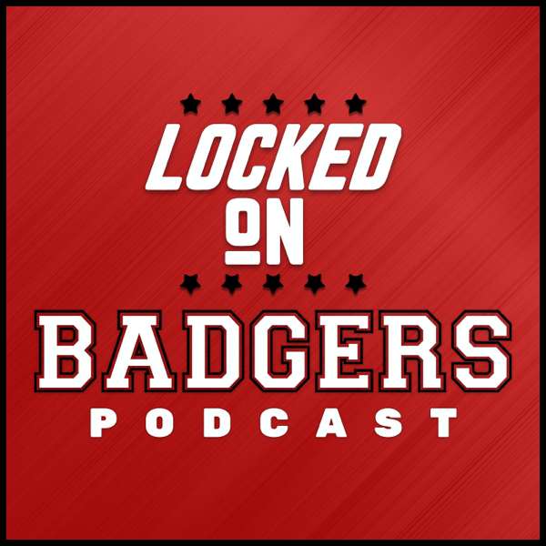 Locked On Badgers – Daily Podcast On Wisconsin Badgers Football & Basketball
