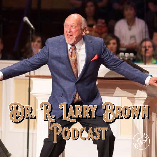 Dr. R. Larry Brown Podcast