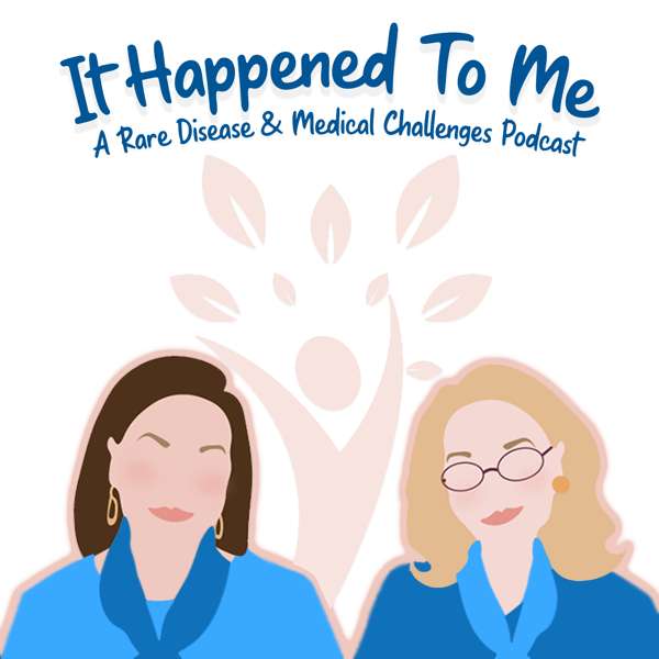 It Happened To Me: A Rare Disease and Medical Challenges Podcast