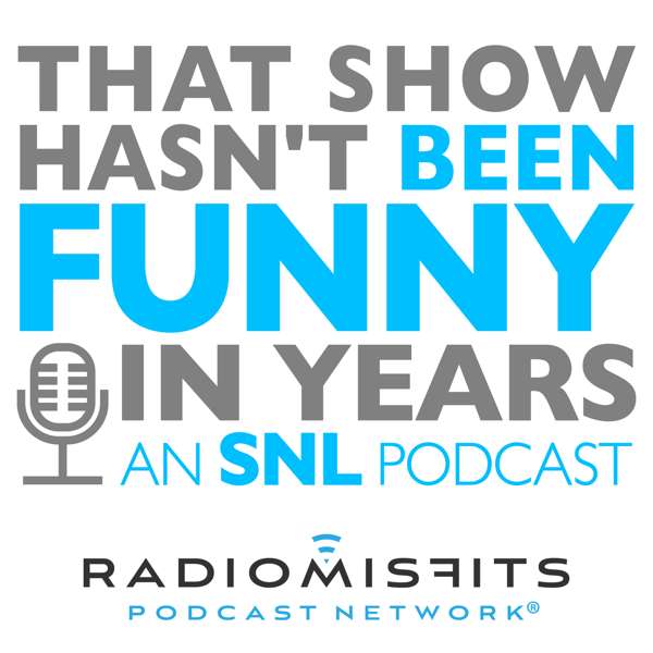 That Show Hasn’t Been Funny In Years: an SNL podcast on Radio Misfits