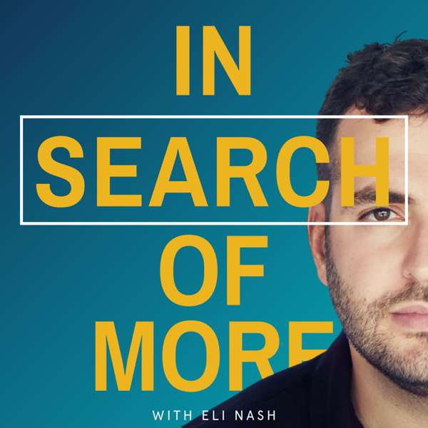 In Search Of More with Eli Nash