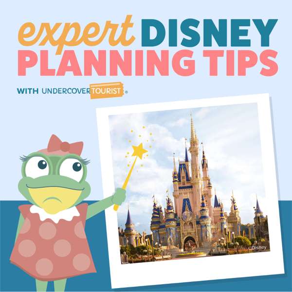 Expert Disney Planning Tips by Undercover Tourist