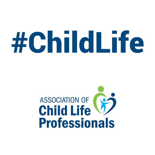 #ChildLife – The ACLP Podcast for the Child Life Community – Association of Child Life Professionals