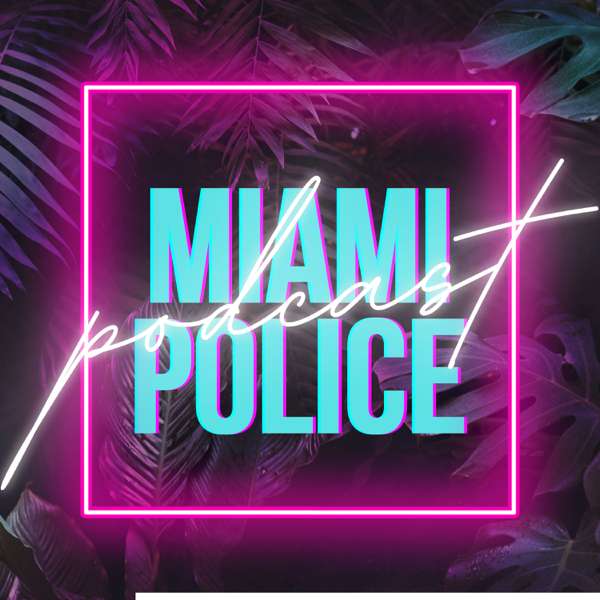 Miami Police Podcast