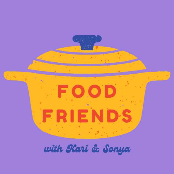 Food Friends Podcast: Home Cooking Made Easy