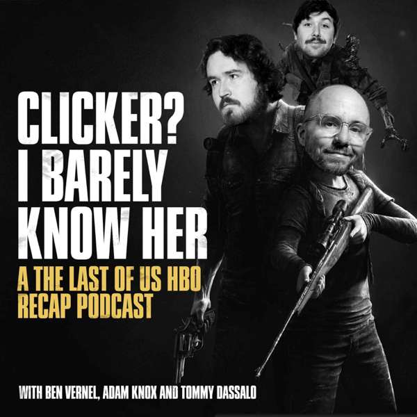 Clicker? I Barely Know Her – A The Last of Us Podcast