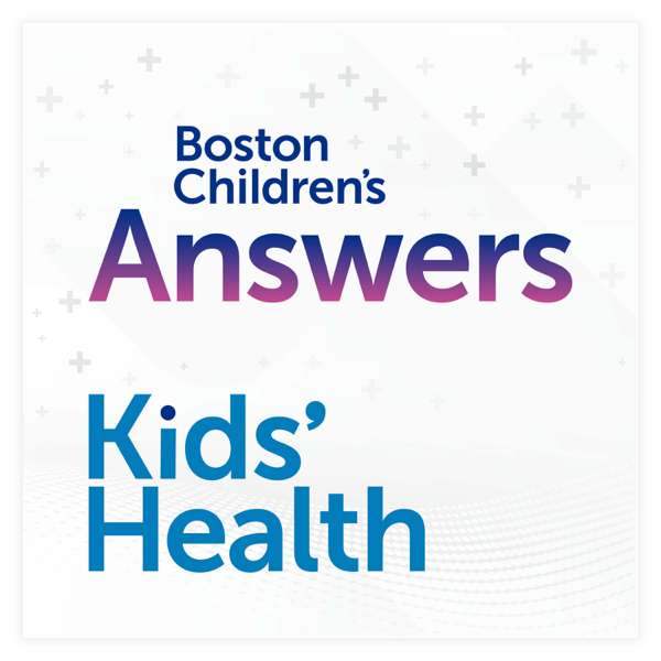 Boston Children’s Answers Parentcast