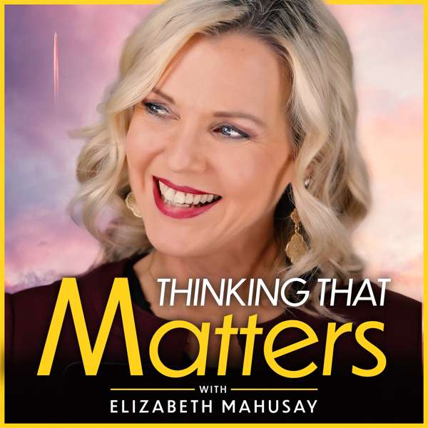 Thinking That Matters with Elizabeth Mahusay