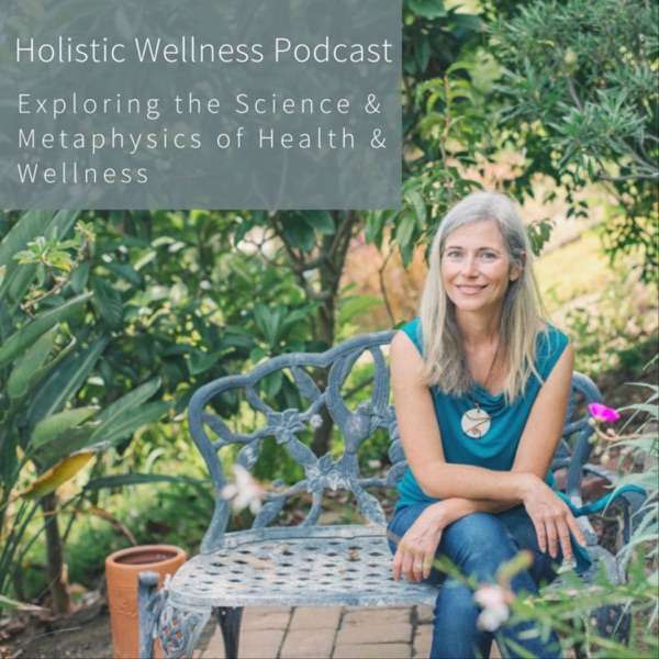 Holistic Wellness | Exploring the Science & Metaphysics Of Health