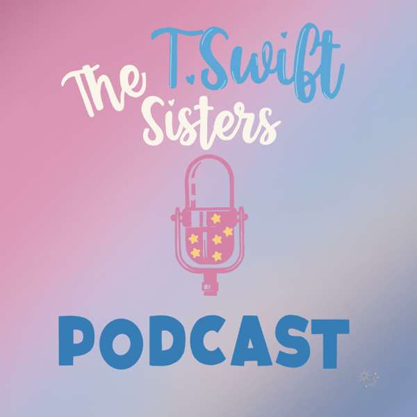 The T.Swift Sisters Podcast