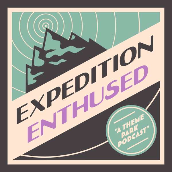 Expedition Enthused: A Theme Park Podcast
