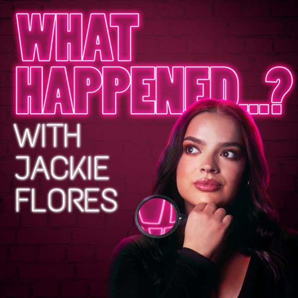 What Happened…? with Jackie Flores