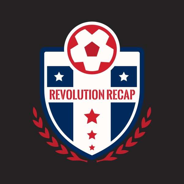 Revolution Recap – A podcast about the New England Revolution