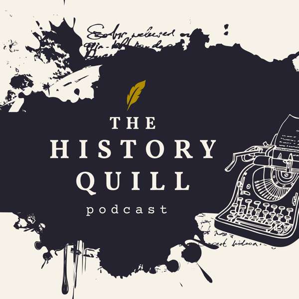 The History Quill Podcast: Writing and Publishing Historical Fiction