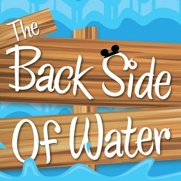 The Backside Of Water – A Disneyland History Podcast