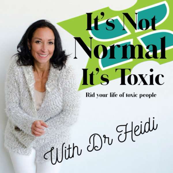 It’s Not Normal It’s Toxic: Rid Your Life of Toxic People