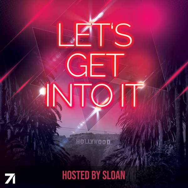 Let’s Get Into It – Hosted by Sloan