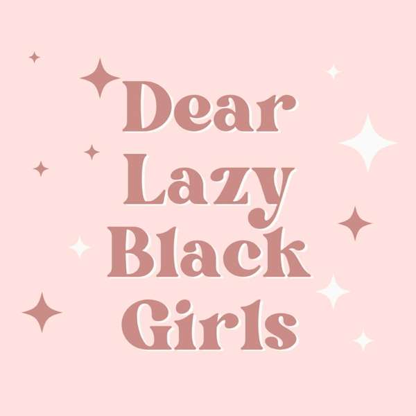 Dear Lazy Black Girls