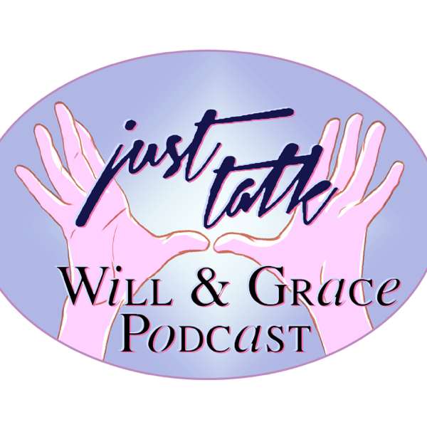 Just Talk: A Will & Grace Podcast